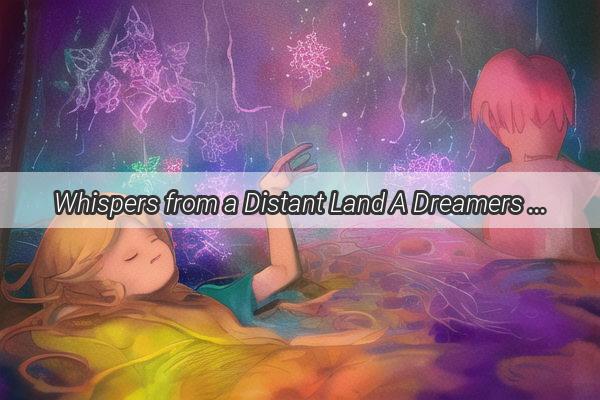 Whispers from a Distant Land A Dreamers Journey Through the Labyrinth of the Unseen